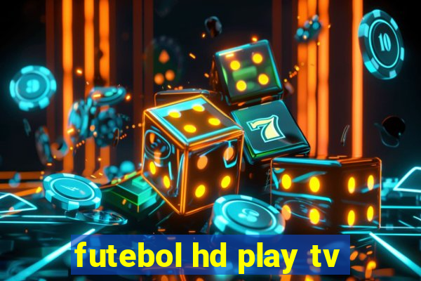 futebol hd play tv